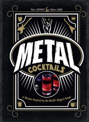 Metal Cocktails: 42 Recipes Inspired by the World's Biggest Bands (Not for Online)