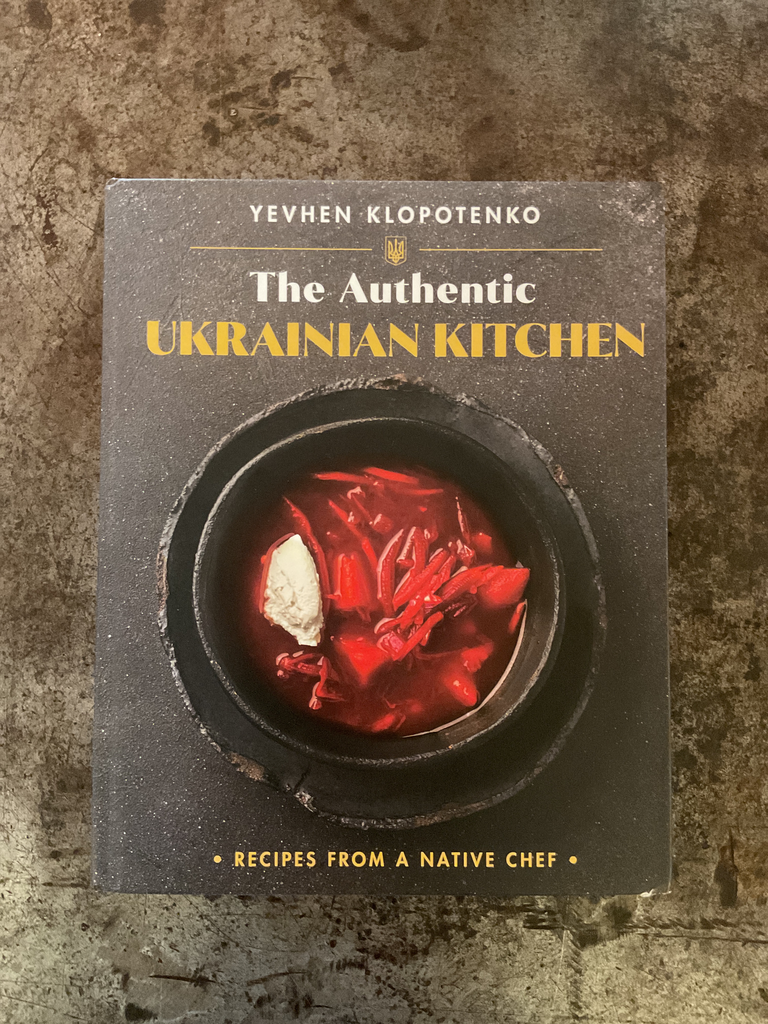 The Authentic Ukrainian Kitchen: Recipes from a Native Chef