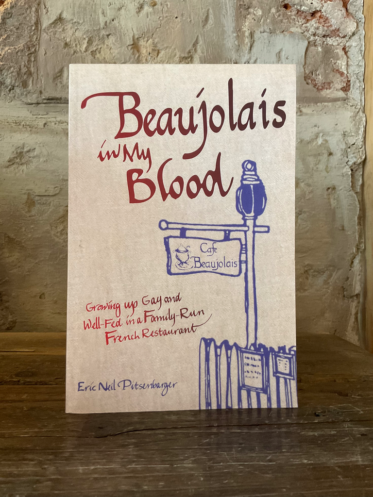 Beaujolais In My Blood: Growing Up Gay and Well-Fed in a Family-Run French Restaurant