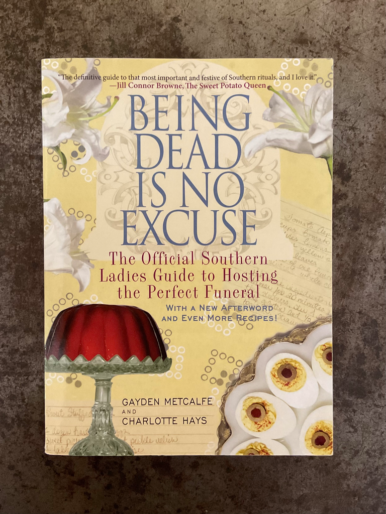 Being Dead Is No Excuse: The Official Southern Ladies Guide to Hosting the Perfect Funeral