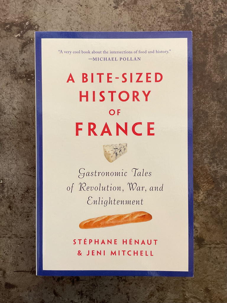 A Bite-Sized History of France: Gastronomic Tales of Revolution, War, and Enlightenment
