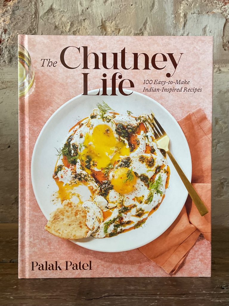 The Chutney Life: 100 Easy-To-Make Indian-Inspired Recipes