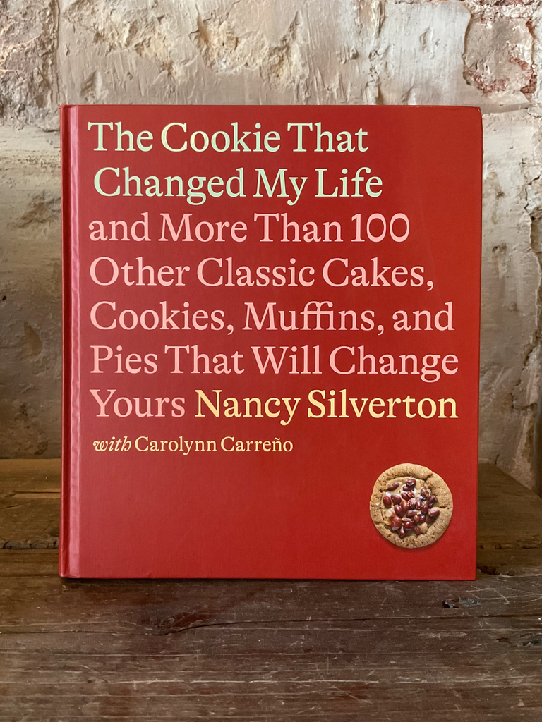 The Cookie That Changed My Life: And More Than 100 Other Classic Cakes, Cookies, Muffins, and Pies That Will Change Yours: A Cookbook
