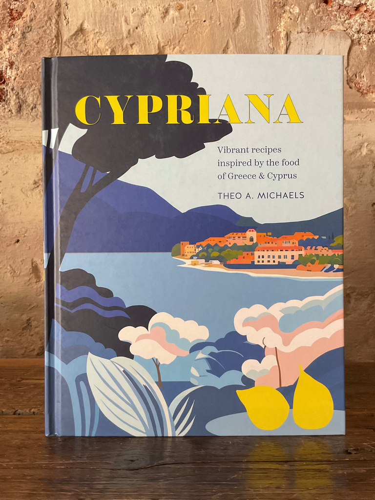 Cypriana: Vibrant Recipes Inspired by the Food of Greece & Cyprus