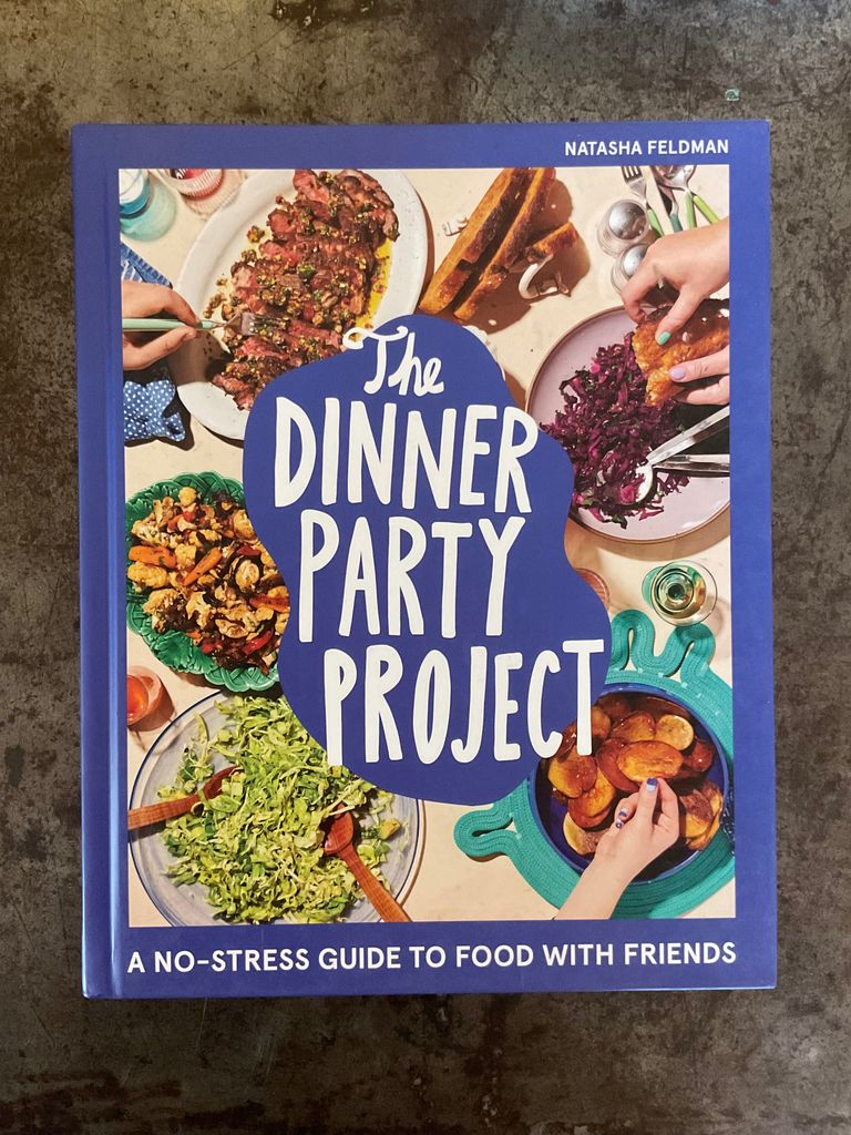 The Dinner Party Project: A No-Stress Guide to Food with Friends
