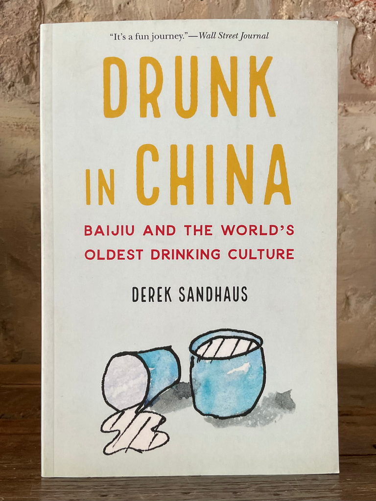 Drunk in China: Baijiu and the World's Oldest Drinking Culture