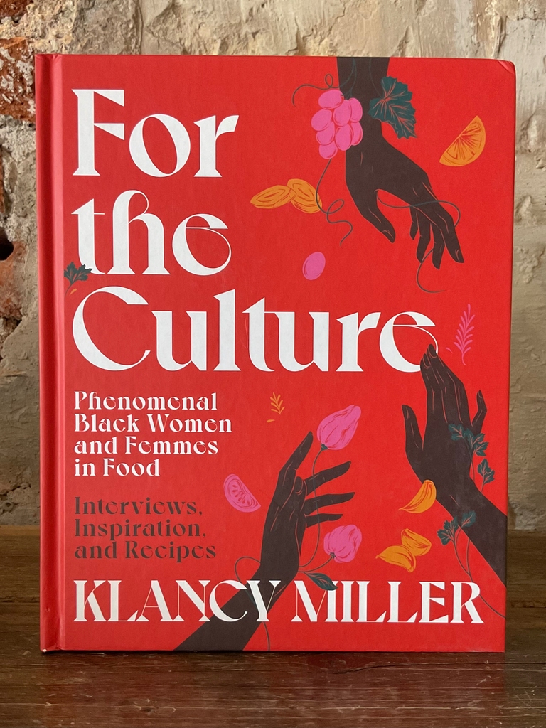 For the Culture: Phenomenal Black Women and Femmes in Food: Interviews, Inspiration, and Recipes