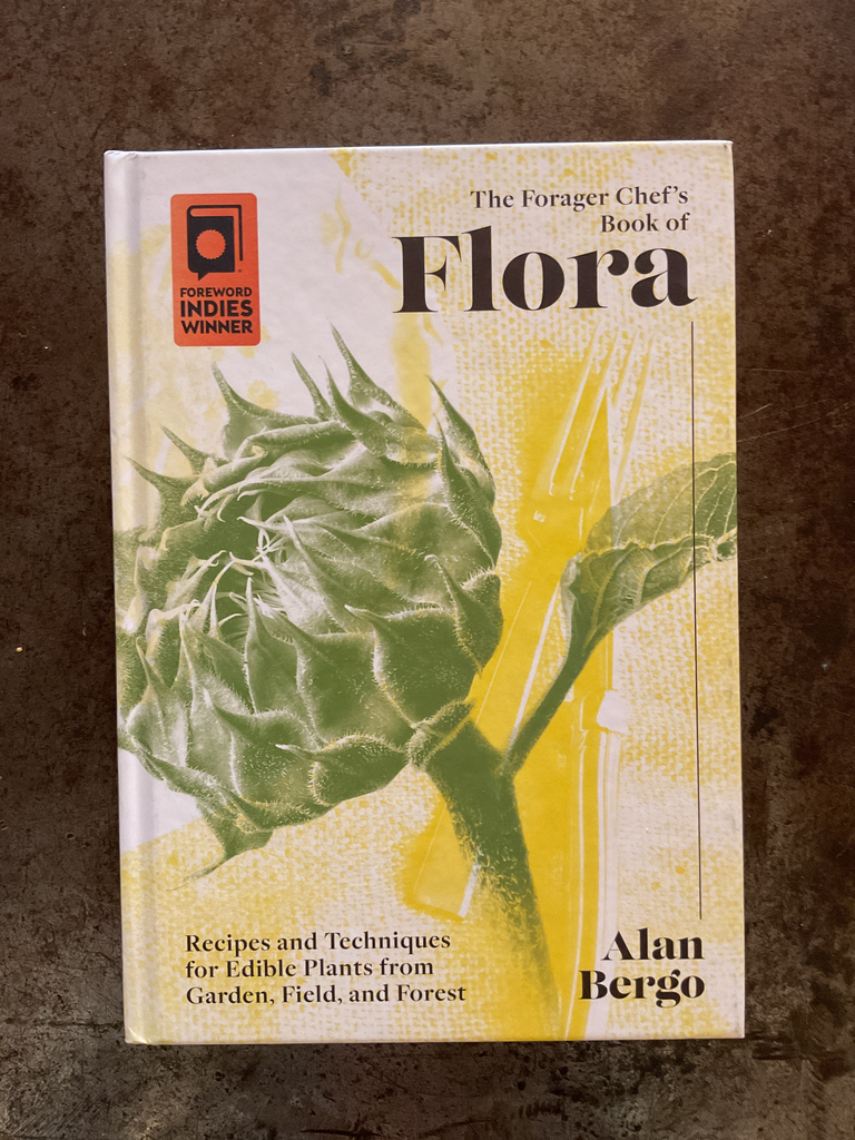 The Forager Chef's Book of Flora: Recipes and Techniques for Edible Plants from Garden, Field, and Forest