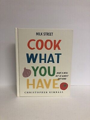 Milk Street: Cook What You Have: Make a Meal Out of Almost Anything (a Cookbook)