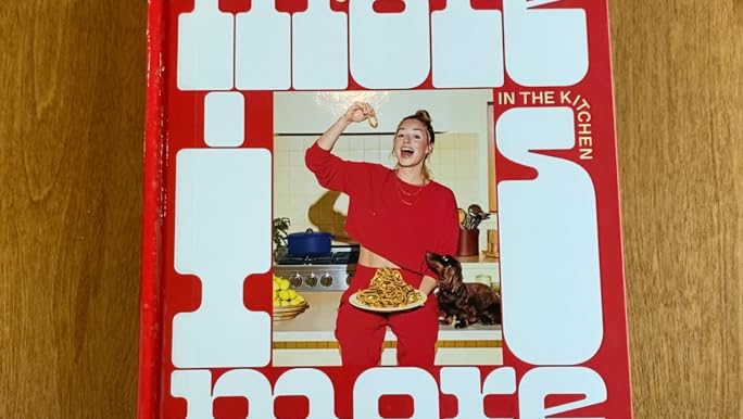 More Is More: Get Loose in the Kitchen: A Cookbook
