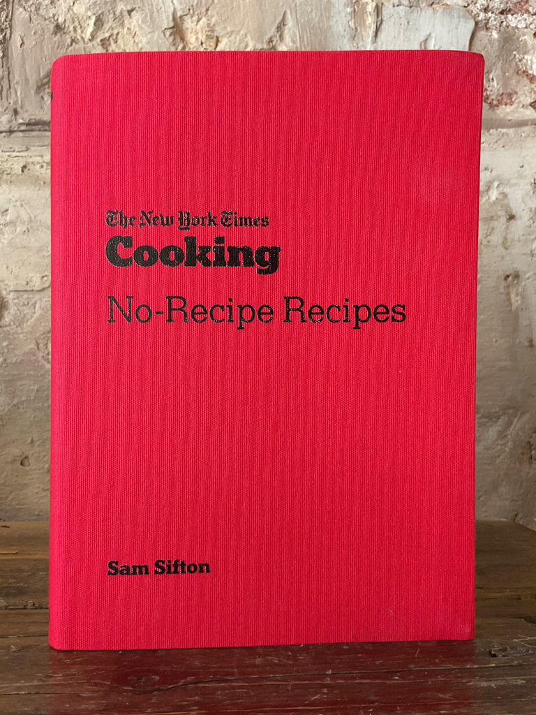 The New York Times Cooking No-Recipe Recipes: [A Cookbook]