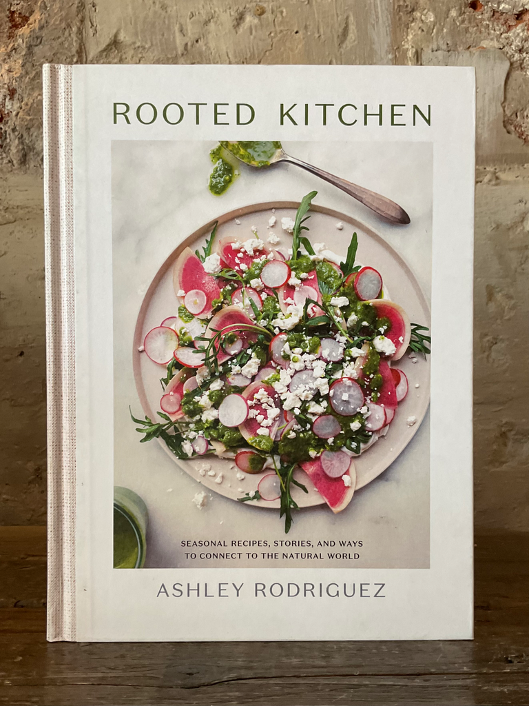 Rooted Kitchen: Seasonal Recipes, Stories, and Ways to Connect with the Natural World