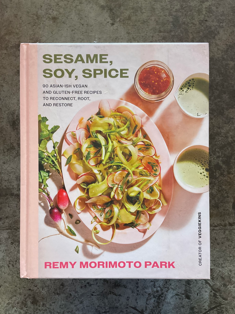 Sesame, Soy, Spice: 90 Asian-Ish Vegan and Gluten-Free Recipes to Reconnect, Root, and Restore