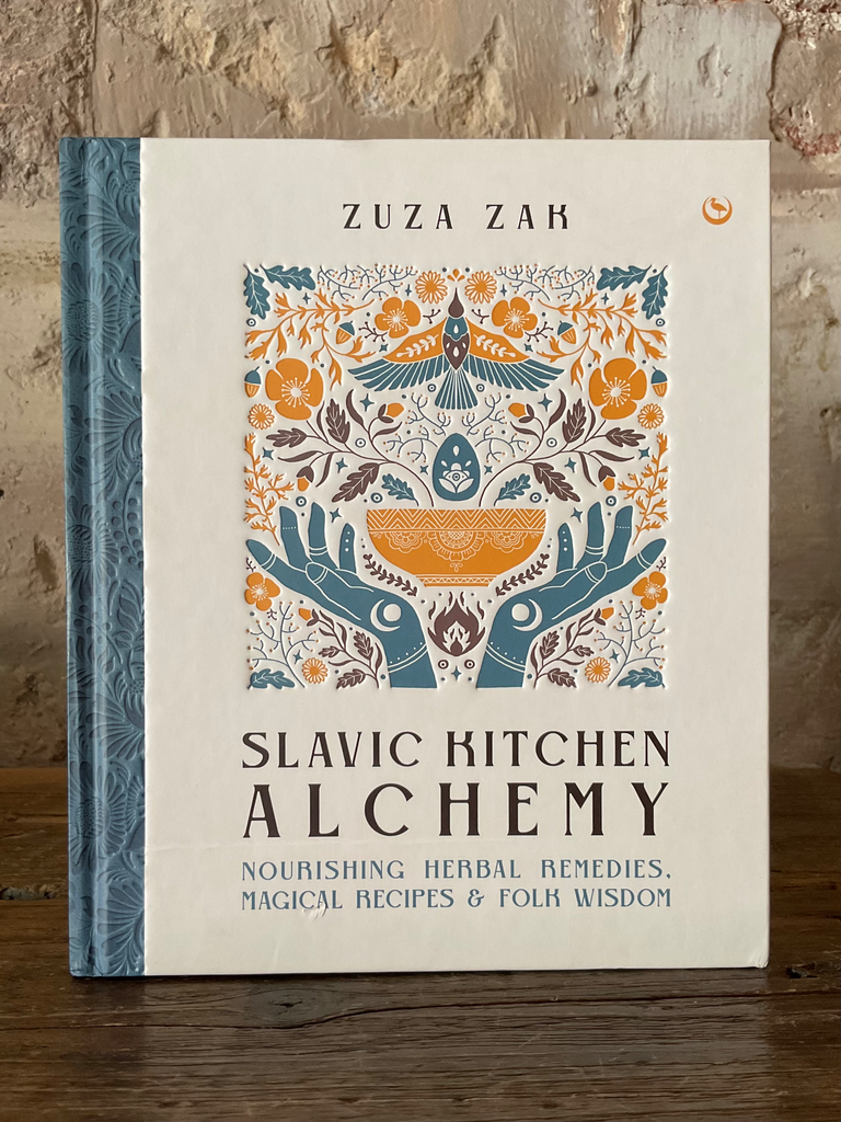 Slavic Kitchen Alchemy: Nourishing Herbal Remedies, Magical Recipes & Folk Wisdom