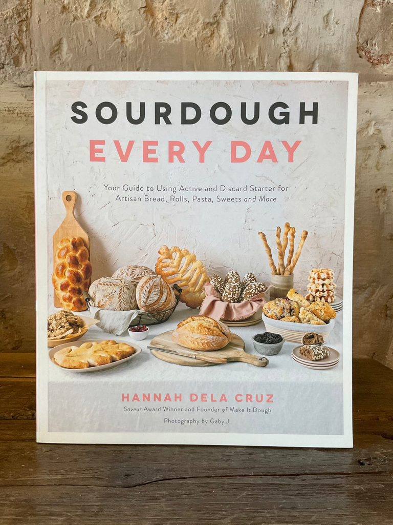Sourdough Every Day: Your Guide to Using Active and Discard Starter for Artisan Bread, Rolls, Pasta, Sweets and More