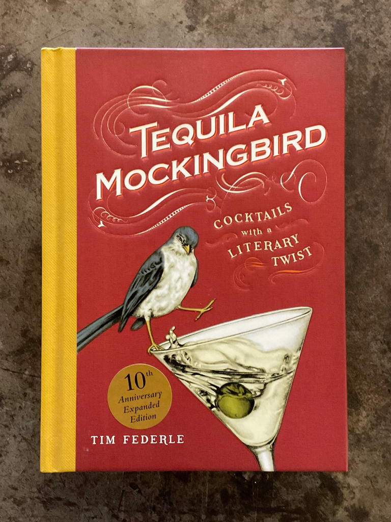 Tequila Mockingbird (10th Anniversary Expanded Edition): Cocktails with a Literary Twist