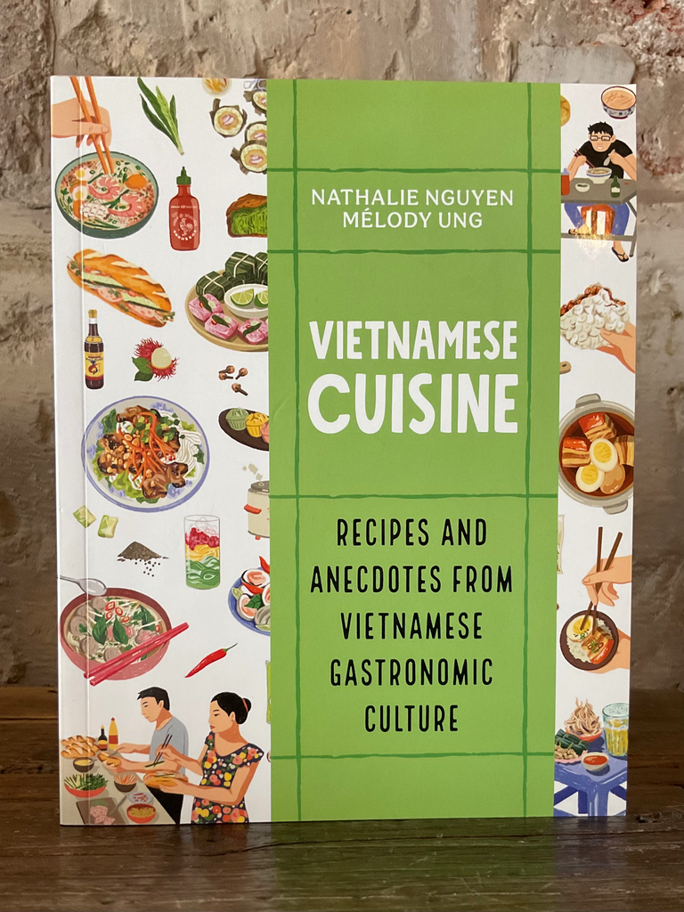 Vietnamese Cuisine: Recipes and Anecdotes from Vietnamese Gastronomic Culture