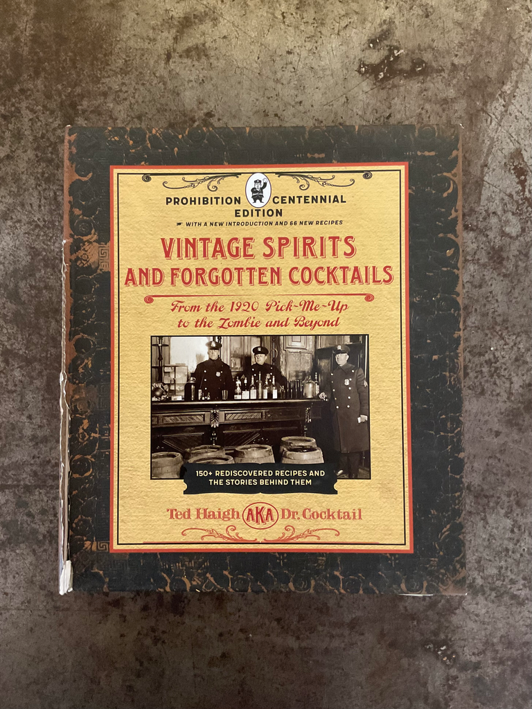 Vintage Spirits and Forgotten Cocktails: Prohibition Centennial Edition: From the 1920 Pick-Me-Up to the Zombie and Beyond - 150+ Rediscovered Recipes