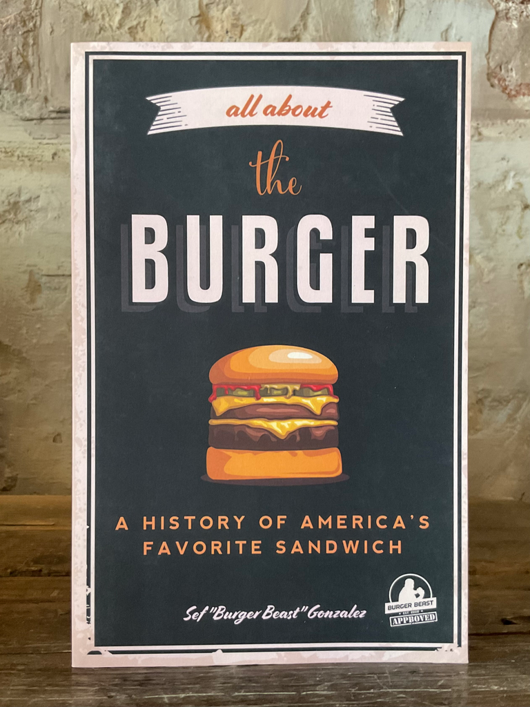 All about the Burger: A History of America's Favorite Sandwich (Burger America & Burger History, for Fans of the Ultimate Burger and the Gre