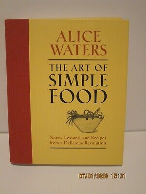The Art of Simple Food: Notes, Lessons, and Recipes from a Delicious Revolution: A Cookbook