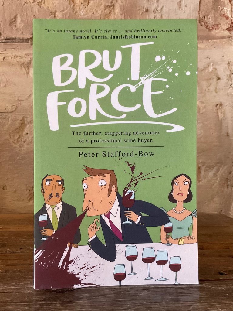 Brut Force: The further, staggering adventures of a professional wine buyer.