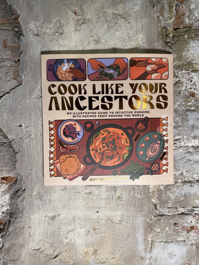 Cook Like Your Ancestors: An Illustrated Guide to Intuitive Cooking with Recipes from Around the World