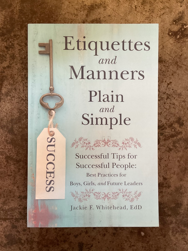 Etiquettes and Manners Plain and Simple: Successful Tips for Successful People: Best Practices for Boys, Girls, and Future Leaders