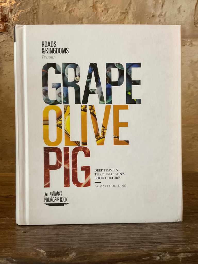 Grape, Olive, Pig: Deep Travels Through Spain's Food Culture