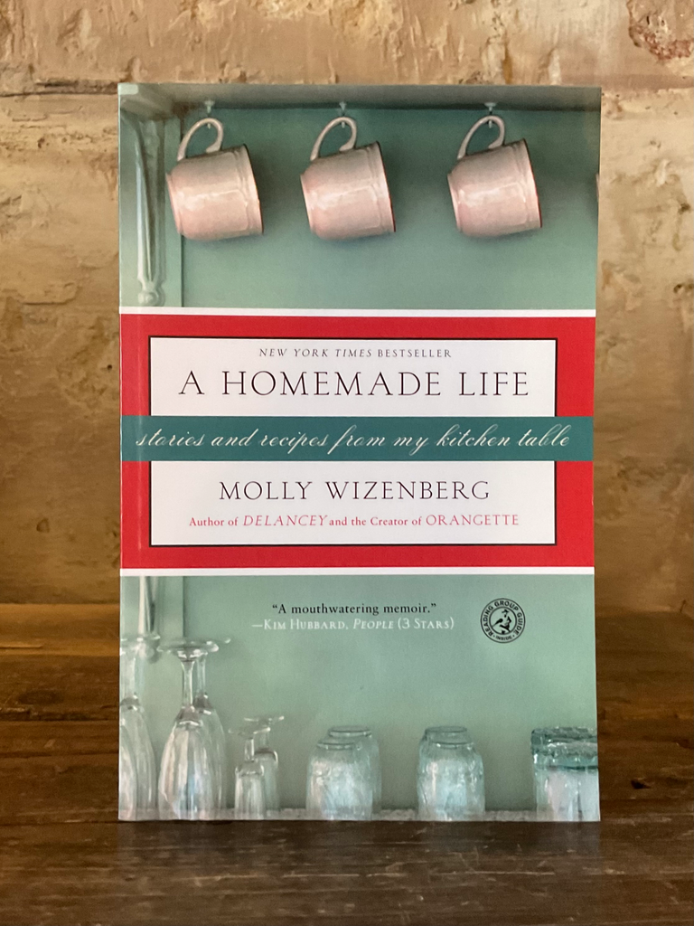 A Homemade Life: Stories and Recipes from My Kitchen Table