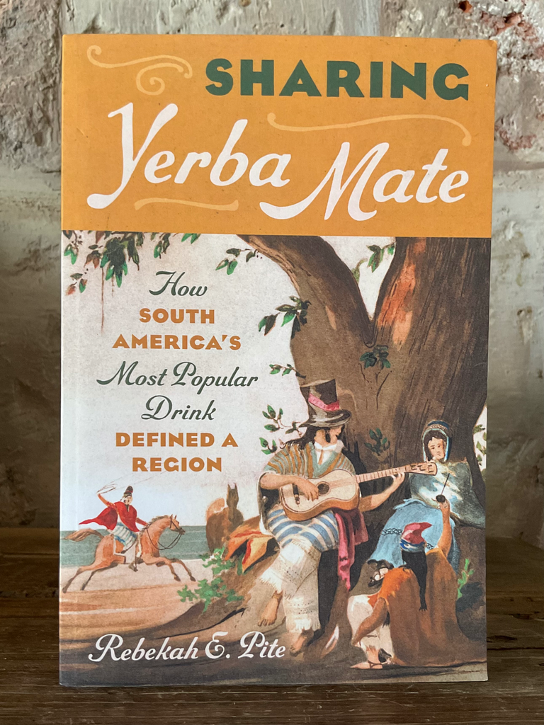 Sharing Yerba Mate: How South America's Most Popular Drink Defined a Region
