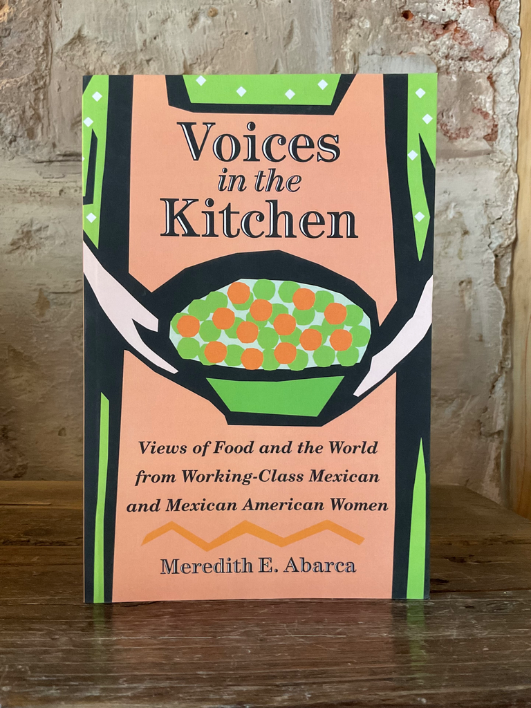 Voices in the Kitchen: Views of Food and the World from Working-Class Mexican and Mexican American Women