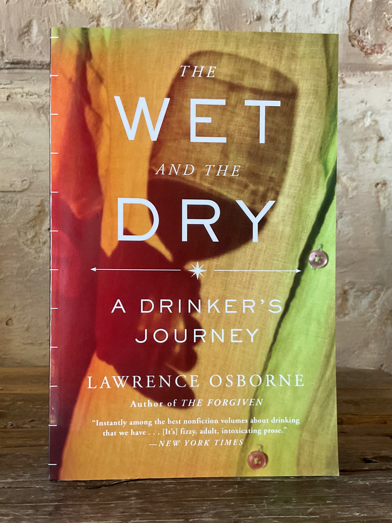 The Wet and the Dry: The Wet and the Dry: A Drinker's Journey