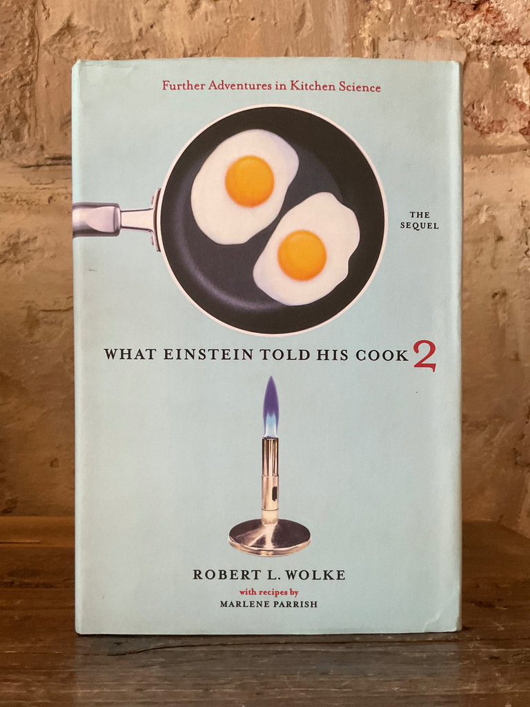 What Einstein Told His Cook 2: The Sequel: Further Adventures in Kitchen Science