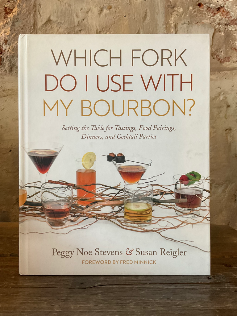 Which Fork Do I Use with My Bourbon?: Setting the Table for Tastings, Food Pairings, Dinners, and Cocktail Parties