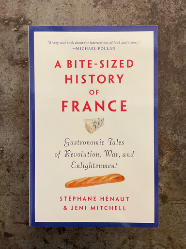 A Bite-Sized History of France: Gastronomic Tales of Revolution, War, and Enlightenment